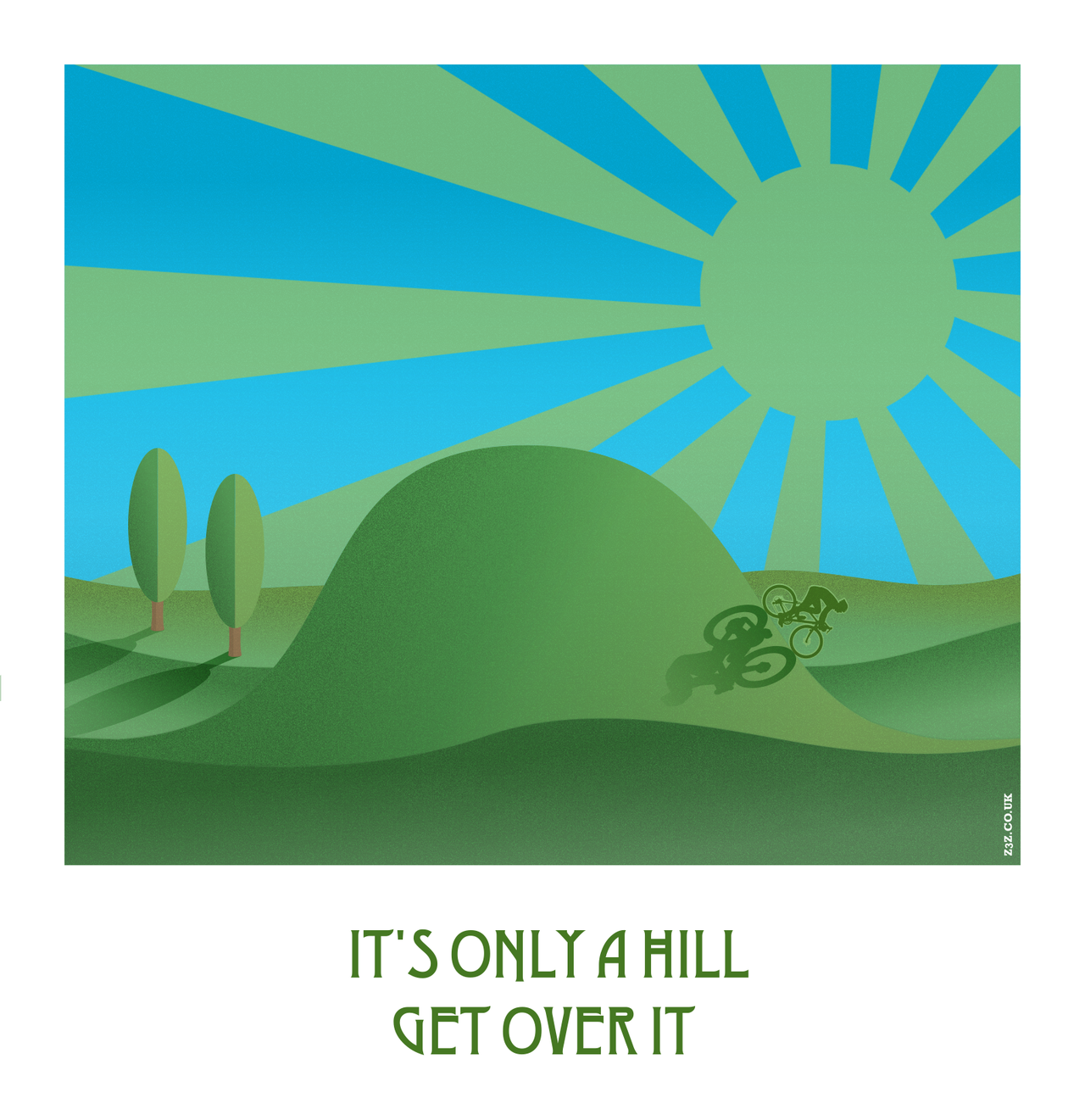 Art deco style poster image showing a sunny landscape with a big hill and the silhouette of a cyclist riding over it. The caption reads 'It's only a hill, get over it.'